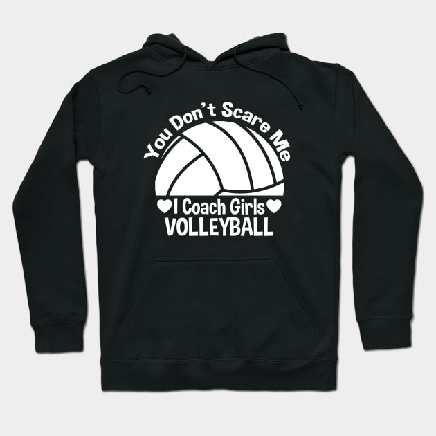 You Don't Scare Me I Coach Girls Volleyball Hoodie by zerouss